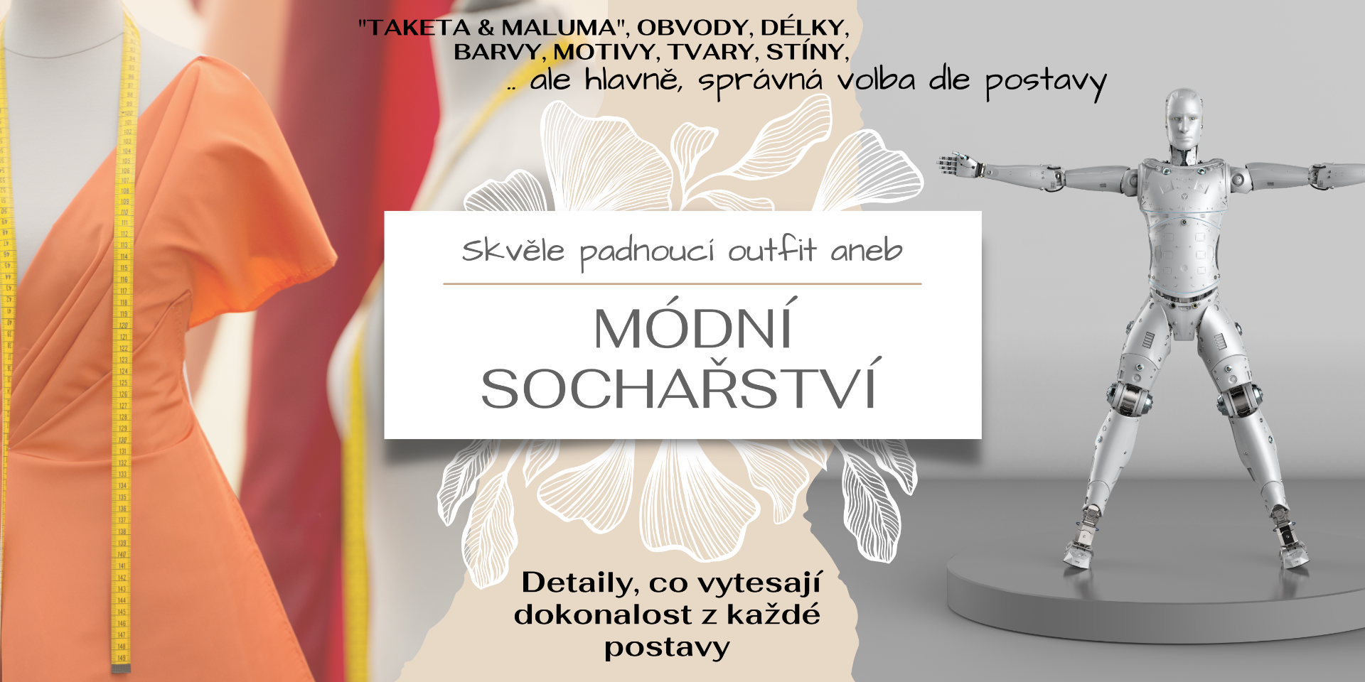 Že oblečení umí přidat i 20 kil, asi není překvapení. Ale rozhodně bude překvapením, co se naučíte na tomto workshopu. Linie, materiály, barvy, délky, šířky, tvary, vzory, kombinace všeho druhu. To vše rozhoduje o tom, zda ze své postavy a outfitu vykřešete dokonalost, skryjete nedostatky, či zvýrazníte, co je potřeba.